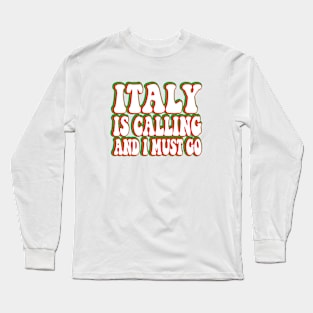 italy is calling and i must go Long Sleeve T-Shirt